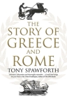 The Story of Greece and Rome By Tony Spawforth Cover Image