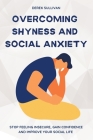 Overcoming Shyness and Social Anxiety: Stop Feeling Insecure, Gain Confidence and Improve Your Social Life Cover Image