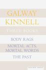 Three Books: Body Rags; Mortal Acts, Mortal Words; The Past By Galway Kinnell Cover Image