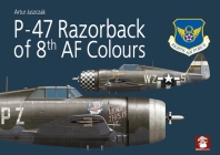 P-47 Razorback of 8th AF Colours By Artur Juszczak, Artur Juszczak (Illustrator) Cover Image