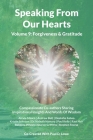 Speaking From Our Hearts Volume 9 - Forgiveness & Gratitude: Compassionate Co-authors Sharing Inspirational Insights And Words Of Wisdom By Paul D. Lowe Cover Image