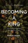 Becoming a King: The Path to Restoring the Heart of a Man Cover Image