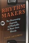 Rhythm Makers: The Drumming Legends of Nashville in Their Own Words By Tony Artimisi Cover Image