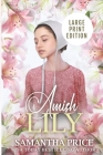 Amish Lily LARGE PRINT: Amish Romance By Samantha Price Cover Image