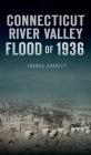 Connecticut River Valley Flood of 1936 (Disaster) By Joshua Shanley Cover Image