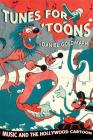 Tunes for 'Toons: Music and the Hollywood Cartoon By Daniel Ira Goldmark Cover Image