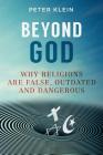 Beyond God: Why religions are False, Outdated and Dangerous Cover Image