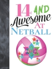14 And Awesome At Netball: Goal Ring And Ball College Ruled Composition Writing School Notebook To Take Teachers Notes - Gift For Teen Girls Who By Writing Addict Cover Image