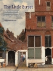 The Little Street: The Neighborhood in Seventeenth-Century Dutch Art and Culture By Linda Stone-Ferrier Cover Image