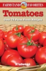 Tomatoes: Farmstand Favorites: Over 75 Farm Fresh Recipes Cover Image