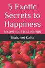 5 Exotic Secrets to Happiness By Bhabajeet Kalita Cover Image