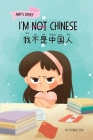 I'm Not Chinese (我不是中国人): A Story About Identity, Language Learning, and Building Confidence Through Small W By Yeonsil Yoo, Fangfang Zhou (Translator) Cover Image