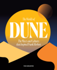The Worlds of Dune: The Places and Cultures that Inspired Frank Herbert By Tom Huddleston Cover Image