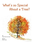 What's so Special About a Tree?: Celebrate the Amazing World of Trees Through Original Artwork and Enchanting Rhymes Cover Image