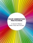 Color Combinations Practice Book - 73 Color Wheels More Than 800 Colors: Graphic Design Swatch tool book, DIY Color Dictionary Inspirations, Theory an By Artsy Betsy Cover Image