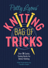 Patty Lyons' Knitting Bag of Tricks: Over 70 Sanity Saving Hacks for Better Knitting By Patty Lyons Cover Image