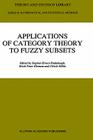 Applications of Category Theory to Fuzzy Subsets (Theory and Decision Library B #14) By S. E. Rodabaugh (Editor), Erich Peter Klement (Editor), Ulrich Höhle (Editor) Cover Image