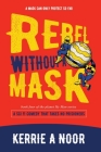Rebel Without A Mask: A Sci Fi Comedy That Takes No Prisoners By Kerrie A. Noor, Sarah Kolb-Williams Kolb-Williams (Editor), Libzyyy @99desgins (Cover Design by) Cover Image