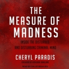 The Measure of Madness: Inside the Disturbed and Disturbing Criminal Mind By Callie Beaulieu (Read by), Katherine Ramsland (Foreword by), Katherine Ramsland (Contribution by) Cover Image
