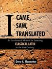 I Came, I Saw, I Translated: An Accelerated Method for Learning Classical Latin in the 21st Century By Drew Arlen Mannetter Cover Image