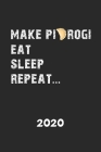 2020: Kalender MAKE PIEROGI EAT SLEEP REPEAT Polen Herkunft - Piroggen Piroggi Planer - Polnisches Essen Terminplaner - Term By Ellas Kreative Geschenkideen Cover Image
