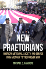 The New Praetorians: American Veterans, Society, and Service from Vietnam to the Forever War Cover Image