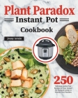 Plant Paradox Instant Pot Cookbook: 250 Delicious Lectin-Free Recipes for Your Instant Pot Pressure Cooker to Nourish Your Familyto By Zouny Almine Cover Image