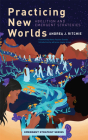 Practicing New Worlds: Abolition and Emergent Strategies By Andrea Ritchie, Alexis Pauline Gumbs (Foreword by), Adrienne Maree Brown (Foreword by) Cover Image