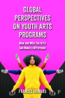 Global Perspectives on Youth Arts Programs: How and Why the Arts Can Make a Difference Cover Image