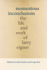 Momentous Inconclusions: The Life and Work of Larry Eigner (Recencies Series: Research and Recovery in Twentieth-Century) By Jennifer Bartlett (Editor), George Hart (Editor) Cover Image