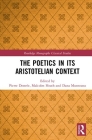 The Poetics in Its Aristotelian Context (Routledge Monographs in Classical Studies) By Pierre Destrée (Editor), Malcolm Heath (Editor), Dana L. Munteanu (Editor) Cover Image