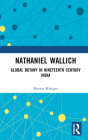 Nathaniel Wallich: Global Botany in Nineteenth-Century India Cover Image