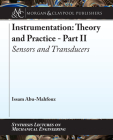 Instrumentation: Theory and Practice Part II: Sensors and Transducers (Synthesis Lectures on Mechanical Engineering) Cover Image
