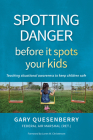 Spotting Danger Before It Spots Your Kids: Teaching Situational Awareness to Keep Children Safe By Gary Dean Quesenberry, Loren W. Christensen (Foreword by) Cover Image