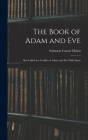 The Book of Adam and Eve: Also Called the Conflict of Adam and Eve With Satan By Solomon Caesar Malan Cover Image
