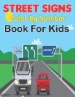 Street Signs Color By Number Book for Kids: Traffic Sign, Icon, Symbol coloring and activity books for kids ages 2-4 and 4-8 Vol-1 By Daine Haygo Press Cover Image