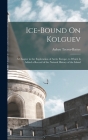 Ice-Bound On Kolguev: A Chapter in the Exploration of Arctic Europe, to Which Is Added a Record of the Natural History of the Island By Aubyn Trevor-Battye Cover Image