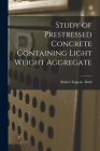 Study of Prestressed Concrete Containing Light Weight Aggregate By Robert Eugene Dahl Cover Image