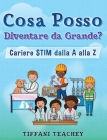 Cosa Posso Diventare Da Grande? Carriere STIM Dalla a Alla Z By Tiffani Teachey, Erika Vecchi (Translator), Naday Meldova (Illustrator) Cover Image