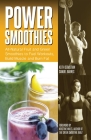 Power Smoothies: All-Natural Fruit and Green Smoothies to Fuel Workouts, Build Muscle and Burn Fat By Keith Sebastian, Samuel Barnes, Kristine Miles (Foreword by) Cover Image