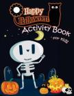 Happy Halloween Activity Book for Kids: A Fun Book Filled With Cute Zombies, Monster Coloring, Dot to Dot, Mazes, Matching Shadow picture, Find simila By We Kids Cover Image