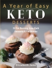A Year of Easy Keto Desserts: 52 Seasonal Fat Burning, Low-Carb & Paleo Desserts & Fat Bombs with less than 5 gram of carbs Cover Image