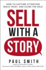 Sell with a Story: How to Capture Attention, Build Trust, and Close the Sale Cover Image