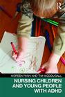Nursing Children and Young People with ADHD By Noreen Ryan, Tim McDougall Cover Image