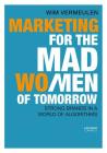Marketing for the Mad (Wo)Men of Tomorrow: Strong Brands in a World of Algorithms Cover Image