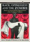 Race, Oppression and the Zombie: Essays on Cross-Cultural Appropriations of the Caribbean Tradition (Contributions to Zombie Studies) Cover Image