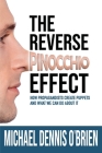 The Reverse Pinocchio Effect: How Propagandists Create Puppets and What We Can Do About It By Michael Dennis O'Brien Cover Image
