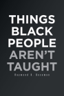 Things Black People Aren't Taught By Raymond K. Boseman Cover Image