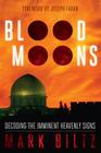 Blood Moons: Decoding the Imminent Heavenly Signs By Mark Biltz, Joseph Farah (Foreword by) Cover Image