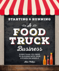 Starting & Running a Food Truck Business: Everything You Need to Succeed With Your Kitchen on Wheels Cover Image